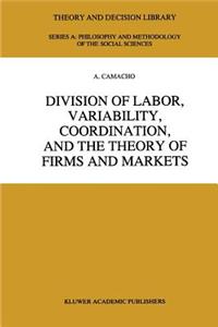 Division of Labor, Variability, Coordination, and the Theory of Firms and Markets