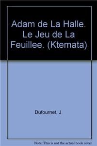 Adam De La Halle. Le Jeu De La Feuillee