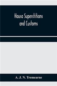 Hausa superstitions and customs; an introduction to the folk-lore and the folk