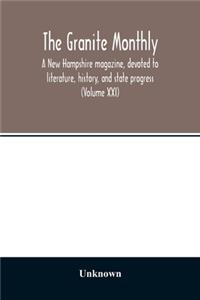 Granite monthly, a New Hampshire magazine, devoted to literature, history, and state progress (Volume XXI)