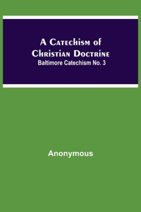 Catechism Of Christian Doctrine; Baltimore Catechism No. 3