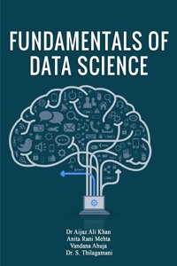 FUNDAMENTALS OF DATA SCIENCE [Paperback] Dr. Aijaz Ali Khan,Anita Rani Mehta,Vandana Ahuja,Dr. S. Thilagamani
