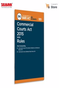 Taxmann's Commercial Courts Act 2015 with Rules [Bare Act with Section Notes] â€“ Consolidates the Act | Amendments | Rulesâ€”Enriched with Section Notes | Case Laws for Commercial Dispute Resolution
