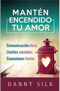MantÃ©n Encendido Tu Amor: ComunicaciÃ³n Eficaz, LÃ­mites Saludables, Conexiones Fuertes