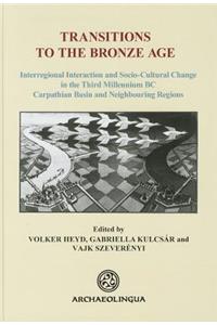 Transitions to the Bronze Age. Interregional Interaction and Socio-Cultural Change in the Third Millennium BC Carpathian Basin and Neighbouring Regions