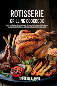 Rotisserie Grilling Cookbook