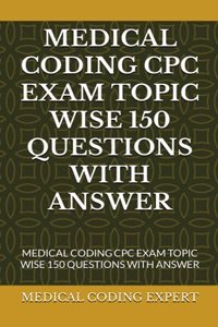 Medical Coding Cpc Exam Topic Wise 150 Questions with Answer