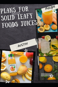 Plans for solid leafy foods juices