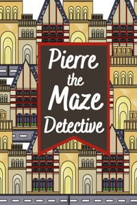 Pierre The Maze Detective