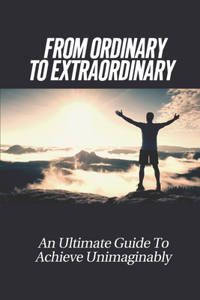 From Ordinary To Extraordinary