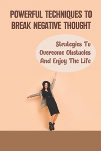 Powerful Techniques To Break Negative Thought