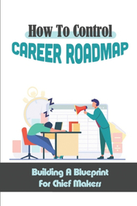 How To Control Career Roadmap