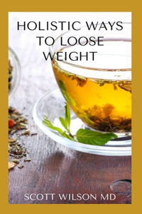 Holistic Ways to Loose Weight