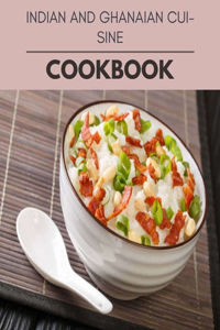 Indian And Ghanaian Cuisine Cookbook