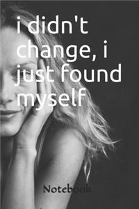 I didn't change i just found myself