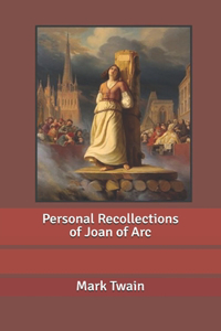 Personal Recollections of Joan of Arc