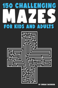 150 Mazes For Kids & Adults