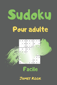 Sudoku facile pour adulte: - 200 grilles de sudoku niveau facile avec les solutions. Made in France. Logique mathématique et travail de la mémoire. James Kook.