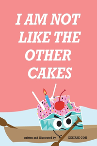 I Am Not Like The Other Cakes