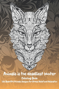 Animals is the deadliest hunter - Coloring Book - 100 Beautiful Animals Designs for Stress Relief and Relaxation