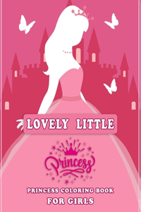 Lovely Little Princess Coloring Book for Girls: Beautiful Coloring Book for Girls- Improve Girls Creativity, Skills and Color Recognition (8.5" x 11")