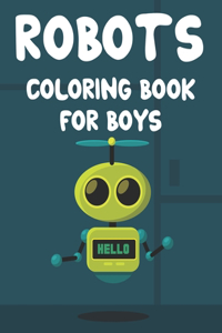 Robots Coloring Book For Boys: Childrens Coloring Activity Pages With Robot Illustrations, Amazing Designs To Color And Trace