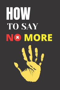 How to say no more
