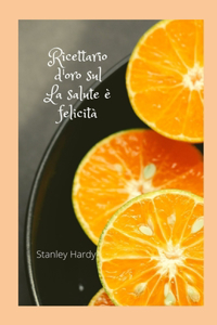 Ricettario d'oro sul La salute è felicità