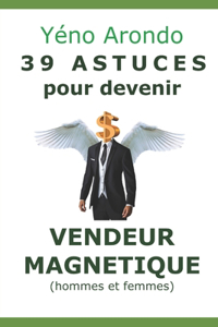 39 ASTUCES POUR DEVENIR VENDEUR MAGNETIQUE (hommes et femmes)