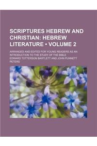Scriptures Hebrew and Christian (Volume 2); Hebrew Literature. Arranged and Edited for Young Readers as an Introduction to the Study of the Bible