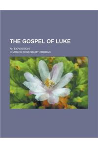 The Gospel of Luke; An Exposition
