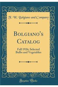 Bolgiano's Catalog: Fall 1926; Selected Bulbs and Vegetables (Classic Reprint)