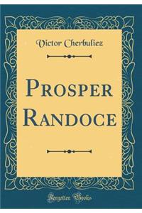 Prosper Randoce (Classic Reprint)