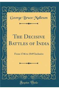 The Decisive Battles of India: From 1746 to 1849 Inclusive (Classic Reprint)