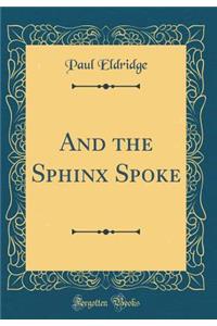 And the Sphinx Spoke (Classic Reprint)