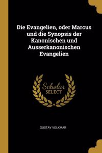 Die Evangelien, oder Marcus und die Synopsis der Kanonischen und Ausserkanonischen Evangelien