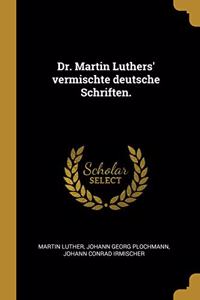 Dr. Martin Luthers' vermischte deutsche Schriften.