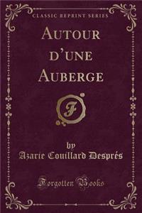 Autour d'Une Auberge (Classic Reprint)