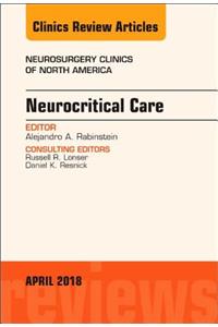 Neurocritical Care, an Issue of Neurosurgery Clinics of North America