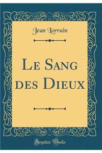 Le Sang Des Dieux (Classic Reprint)