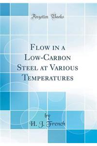 Flow in a Low-Carbon Steel at Various Temperatures (Classic Reprint)