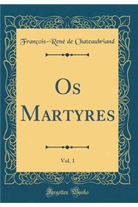 OS Martyres, Vol. 1 (Classic Reprint)