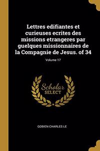 Lettres Edifiantes Et Curieuses Ecrites Des Missions Etrangeres Par Guelques Missionnaires de la Compagnie de Jesus. of 34; Volume 17