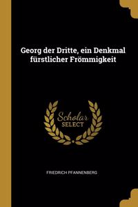 Georg der Dritte, ein Denkmal fürstlicher Frömmigkeit