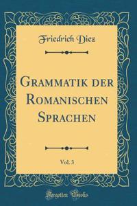 Grammatik Der Romanischen Sprachen, Vol. 3 (Classic Reprint)