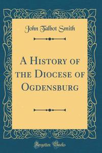 A History of the Diocese of Ogdensburg (Classic Reprint)