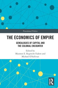 The Economics of Empire: Genealogies of Capital and the Colonial Encounter