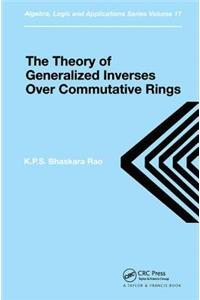 Theory of Generalized Inverses Over Commutative Rings