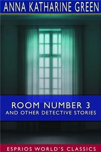 Room Number 3 and Other Detective Stories (Esprios Classics)