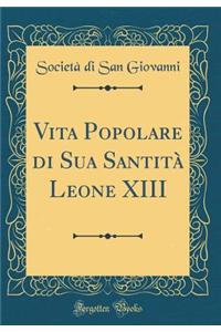Vita Popolare Di Sua SantitÃ  Leone XIII (Classic Reprint)
